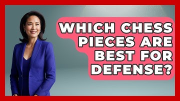Which Chess Pieces Are Best For Defense? - The Chess Codex