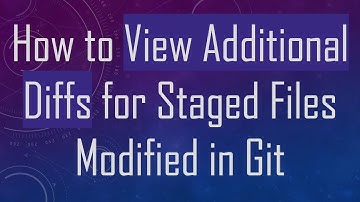 How to View Additional Diffs for Staged Files Modified in Git