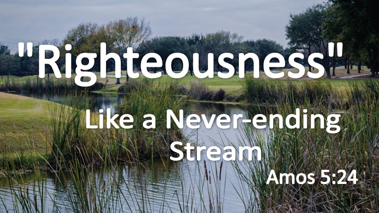 Righteousness, Like a Never-ending Stream