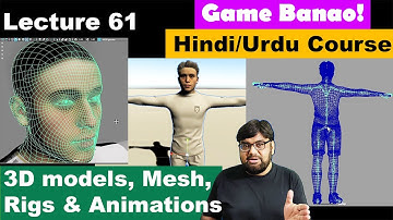 Game Development Course- Urdu/Hindi -[Sec 8 Lecture 61]- What are 3D models, Mesh, Rigs & Animations
