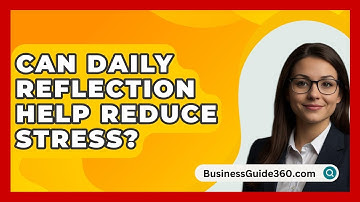 Can Daily Reflection Help Reduce Stress? - BusinessGuide360.com