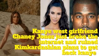 Kanye West Girl Chaney Jones Broke The Internet \& Ruin Kim Kardashian Plan To Get  Kanye West Back !