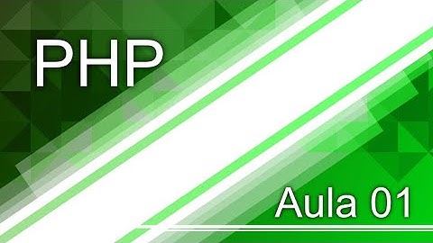 Curso de Php | Aula 01 – Introdução a Linguagem Php (Primeiros Passos)!