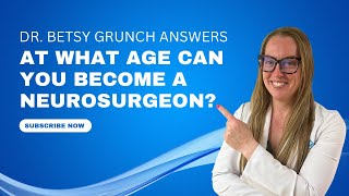 At what age can you become a neurosurgeon? Training and education explained by Dr Grunch.