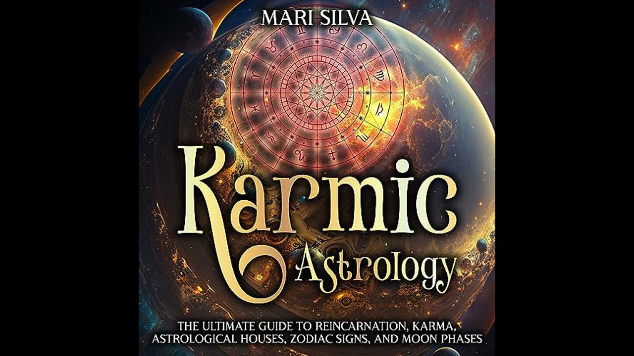 Karmic Astrology: The Ultimate Guide to Reincarnation, Karma, Astrological Houses, Zodiac Signs,