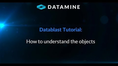 Datablast Tutorial - How to understand the objects