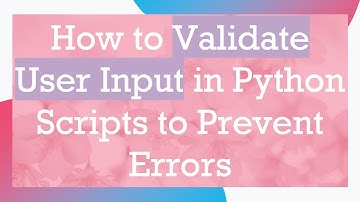 How to Validate User Input in Python Scripts to Prevent Errors
