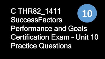 C THR82_1411 SuccessFactors Performance and Goals Certification Exam – Unit 10 Practice Questions