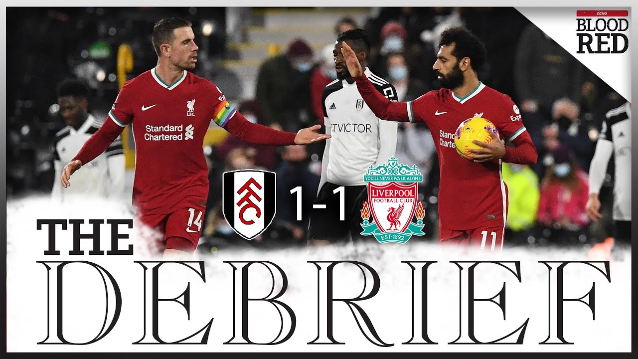 The Debrief Fulham 1 1 Liverpool Salah Levels For The Reds Youtube