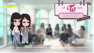 Twice react to Blackpink 🍭👑 || Gacha Club K-pop|| #51