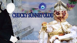 Chucky Sünnet Oldu Süleymander Sünnet Etti