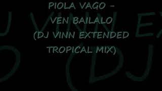 PIOLA VAGO   VEN BAILALO DJ VINN EXTENDED TROPICAL MIX