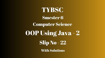 TYBSC CS | Semester 6 | OOP using Java - 2 | PRACTICAL SLIP - 22 | WITH SOLUTIONS
