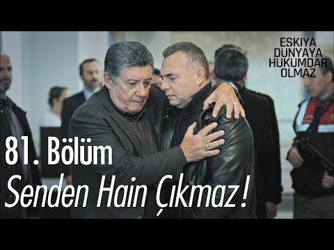 Senden hain çıkmaz! - Eşkıya Dünyaya Hükümdar Olmaz 81. Bölüm