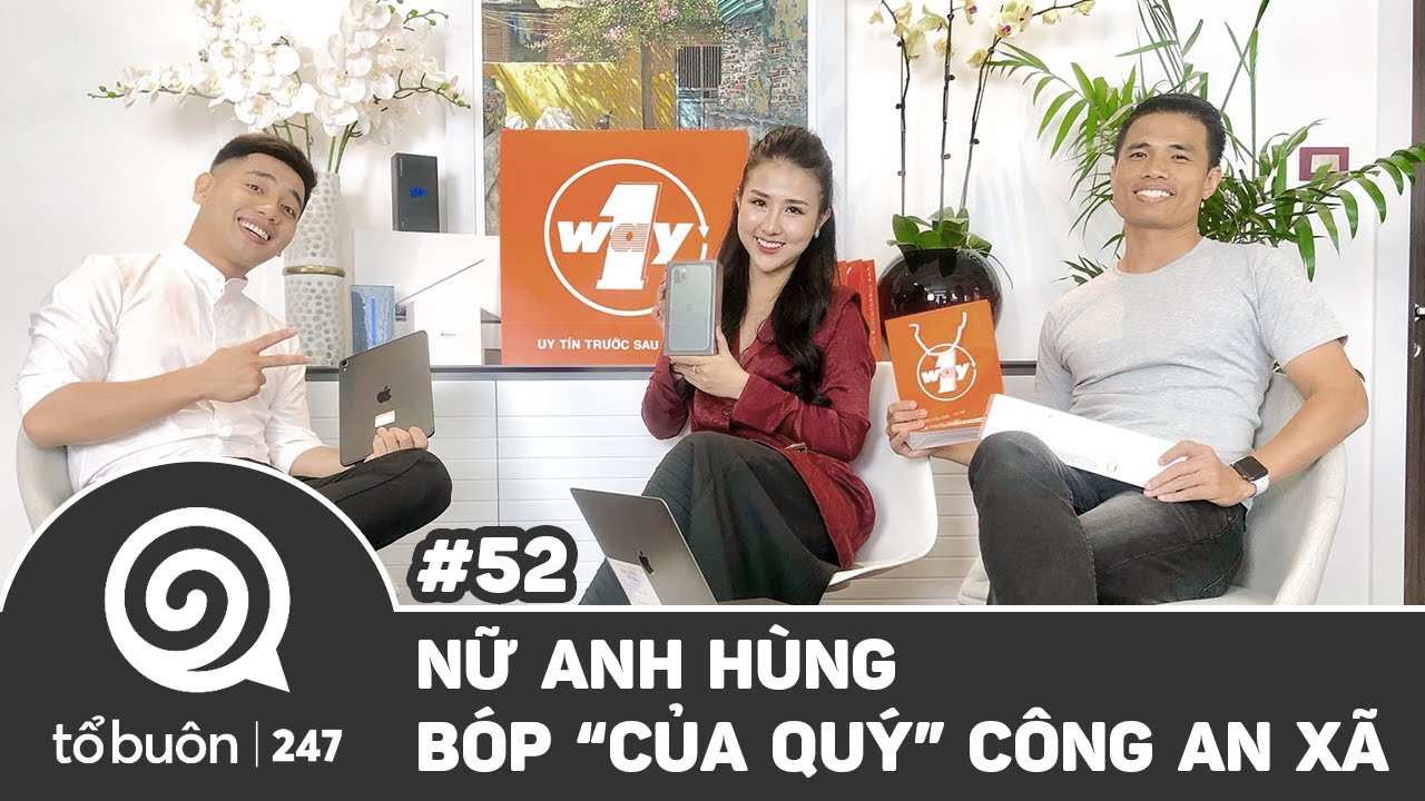 TỔ BUÔN 247 SỐ 52: NỮ ANH HÙNG BÓP 