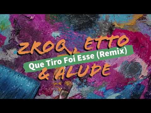 ZROQ, ETTO & ALUDE -  Que Tiro Foi Esse (Remix)