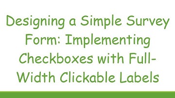 Designing a Simple Survey Form: Implementing Checkboxes with Full-Width Clickable Labels