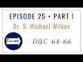 Follow Him Podcast: Dr. S. Michael Wilcox : Episode 25 Part I : Doctrine & Covenants 64-66