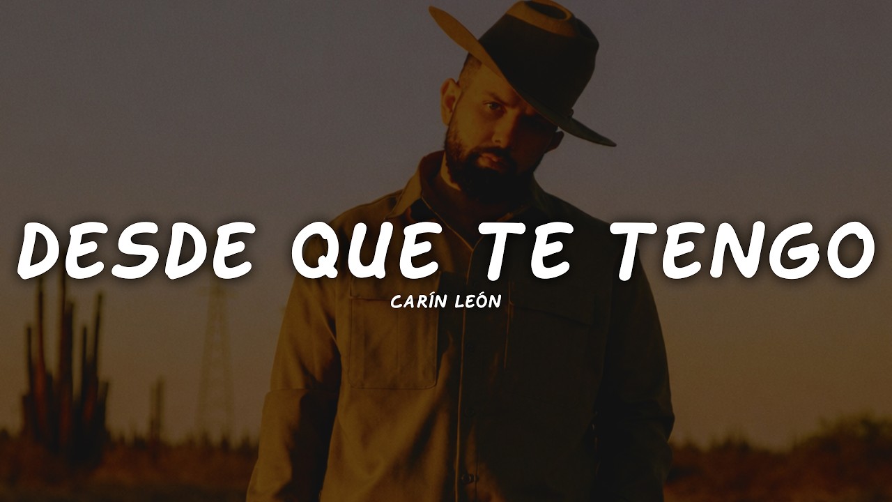 Carín León - Desde Que te Tengo (Letra)