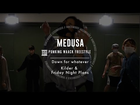 MEDUSA - PUNKING / WAACK FREESTYLE " Down for whatever / Kilder & Friday Night Plans "【DANCEWORKS】