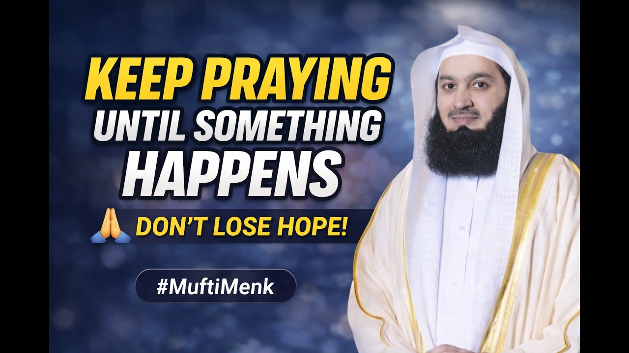 Don’t Lose Hope — Keep Praying Until Allah Answers | Mufti Menk