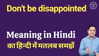Don T Be Disappointed Meaning In Hindi Don T Be Disappointed Ka Kya Matlab Hota Hai Youtube