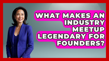 What Makes An Industry Meetup Legendary For Founders? - Founders Supporting Founders