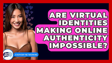 Are Virtual Identities Making Online Authenticity Impossible? - Everyday-Networking