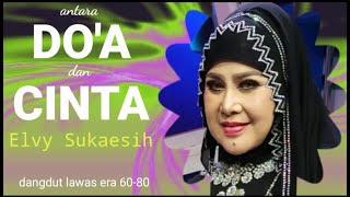 Antara DOA & CINTA ELVY SUKAESIH - Dangdut Lawas Berkelas
