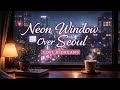 Neon Window Over Seoul | 30 Minutes of LoFi K-Dreams (Night Focus &amp; Relaxation)
