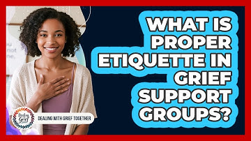 What Is Proper Etiquette In Grief Support Groups?