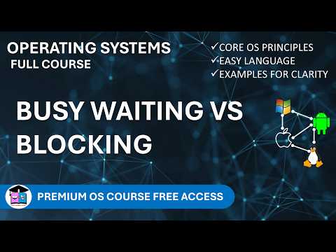 5.4 Busy Waiting vs Blocking | Spinlocks Explained