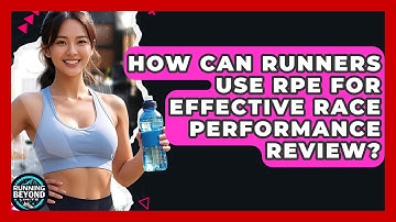 How Can Runners Use RPE For Effective Race Performance Review? - Running Beyond Limits