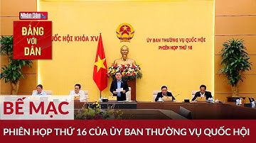 Bế mạc Phiên họp thứ 16 của Ủy ban Thường vụ Quốc hội | Đảng với Dân