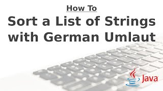 Sort a List of Strings with German Umlaut | Java Tutorial