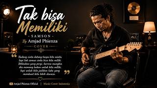 Tak Bisa Memiliki – Samsons | Cover by Amjad Phienza