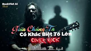 Details Giữa Chúng Ta Có Khác Biệt Quá Lớn | ROCK VERSION - Đoạn đường mới người bước bên anh News