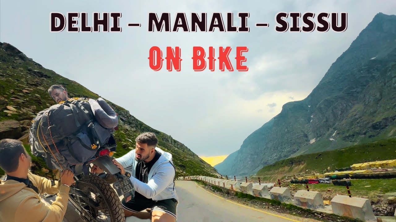 Delhi to Manali by Road 2024🗻Nikal Pade Sissu Himachal on Bike | Lahaul | Baralacha La Pass RoadTrip