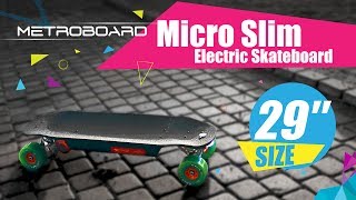 Metroboard 29 Micro Slim Electric Skateboard