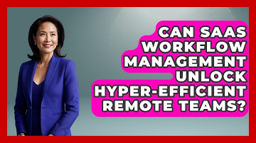 Can SaaS Workflow Management Unlock Hyper-efficient Remote Teams? - The SaaS Pros Breakdown