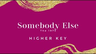 Somebody Else (Higher Key) Piano Karaoke/Instrumental The 1975 chords