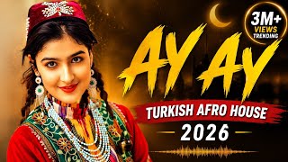 🎵 AY AY 🌙🔥 | Turkish Afro House 2026 | Emotional Night Remix