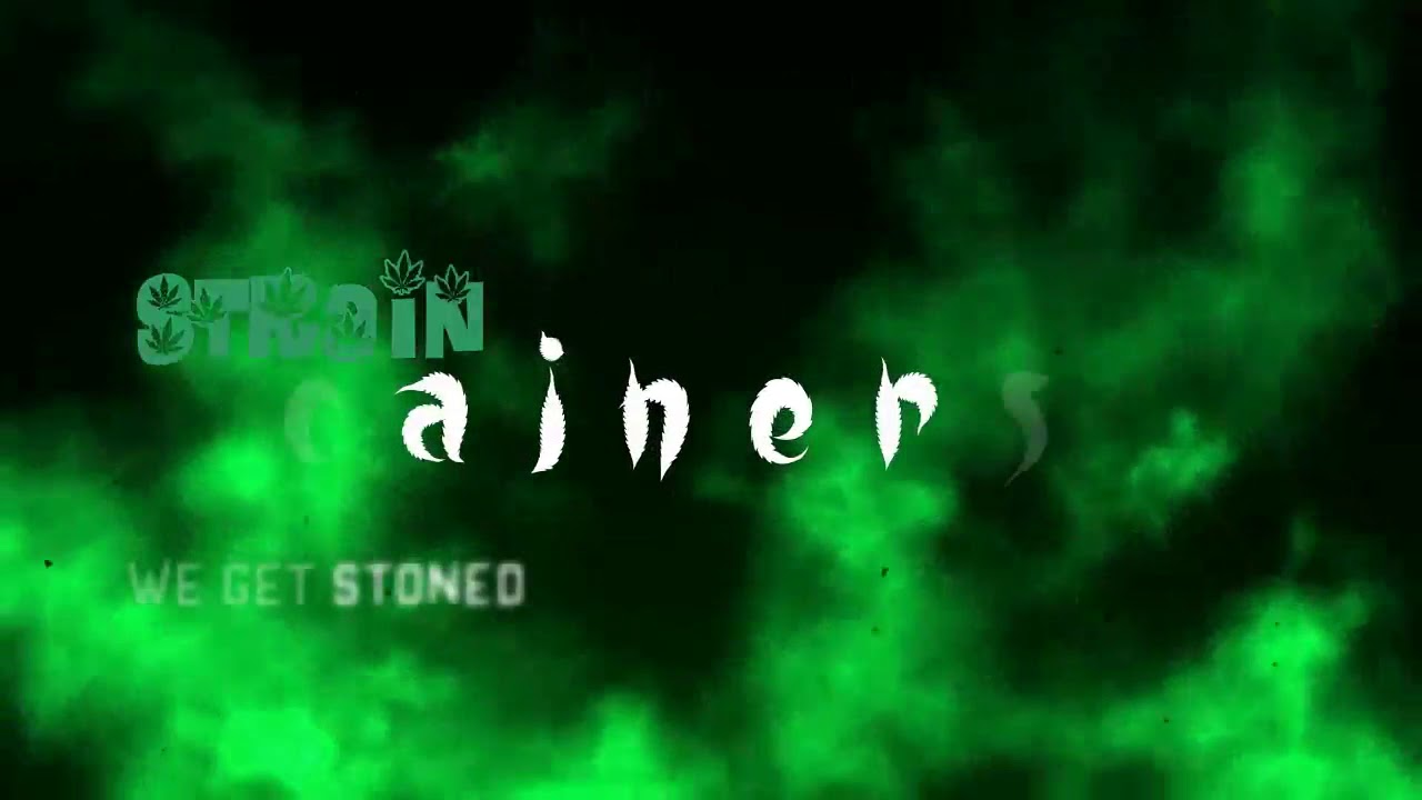 Strain Cainers New Intro - UK Weed Entertainment Channel (Funny Stoner TV/UK Weedtube Channel)