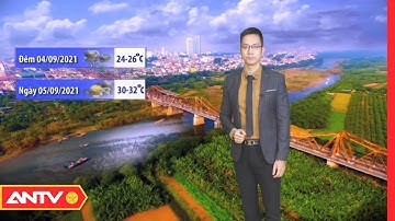 Dự báo thời tiết đêm nay và sáng mai | Thời tiết tối ngày 4/9| Thời tiết sáng mai ngày | ANTV
