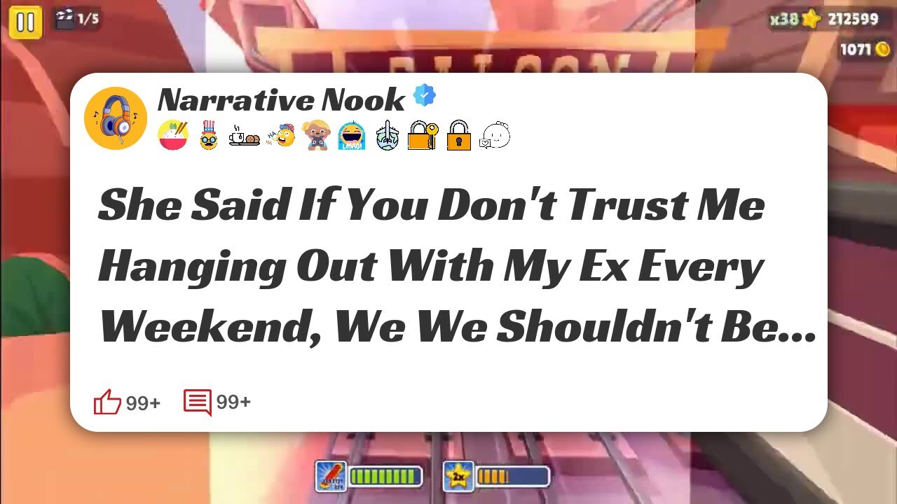 She Said If You Don't Trust Me Hanging Out With My Ex Every Weekend, We We Shouldn't Be 