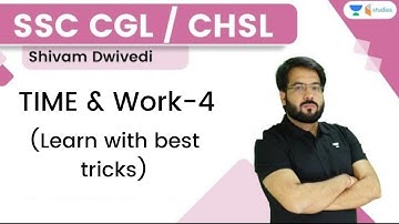 Time & Work (Part 4) | SSC CGL / CHSL | Shivam Sir