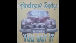 ANDREW SIXTY - YOU GOT IT (ORIGINAL MIX)