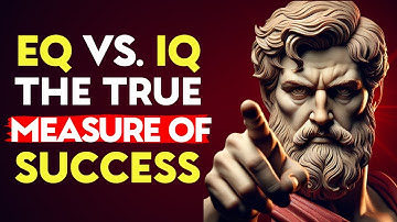 EQ (Emotional Quotient ) vs. IQ (Intelligence Quotient) : The TRUE MEASURE of SUCCESS | STOICISM