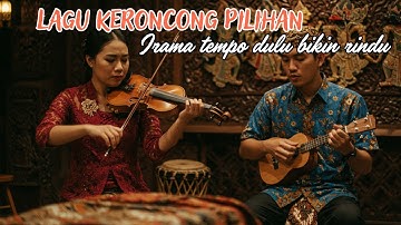 Lagu Keroncong Tempo Dulu – Bikin Rindu Masa Lalu