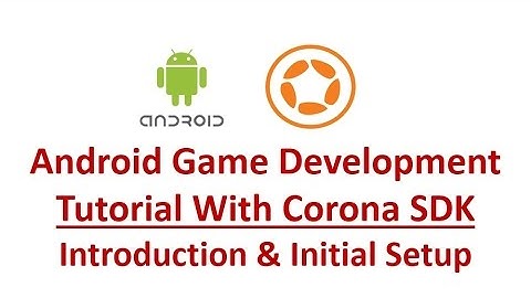 Android Game Development Using Corona SDK - Introduction & Initial Setting Up